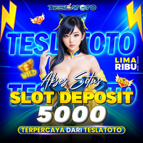 Akses Situs Slot Deposit 5000 Terpercaya dari TESLATOTO